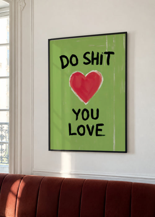 Do Shit You Love - Framed poster in an interior